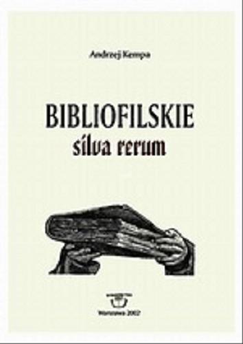 Okładka książki Bibliofilskie silva rerum : szkice, notatki, wypisy / Andrzej Kempa.