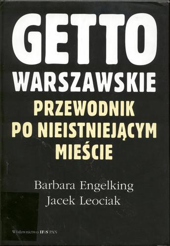 Okładka książki Getto warszawskie: przewodnik po nieistniejącym mieście / Barbara Engelking.