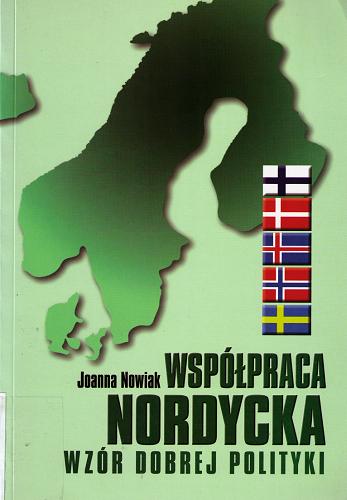 Okładka książki Współpraca nordycka : wzór dobrej polityki / Joanna Nowiak.