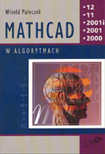 Okładka książki Mathcad 12, 11, 2001i, 2001, 2000 w algorytmach / Witold Paleczek.