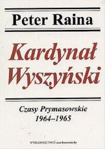 Okładka książki Kardynał Wyszyński. 5, Czasy Prymasowskie 1964-1965 / Peter Raina.