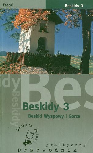 Okładka książki Beskidy T. 3 Beskid Wyspowy i Gorce / Stanisław Figiel ; Jarosław Swajdo.