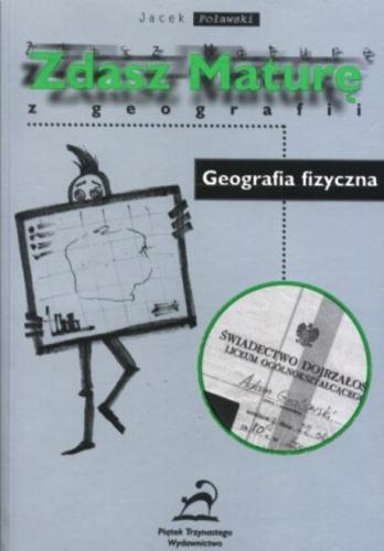 Okładka książki Zdasz maturę z geografii : geografia fizyczna / Jacek Poławski.