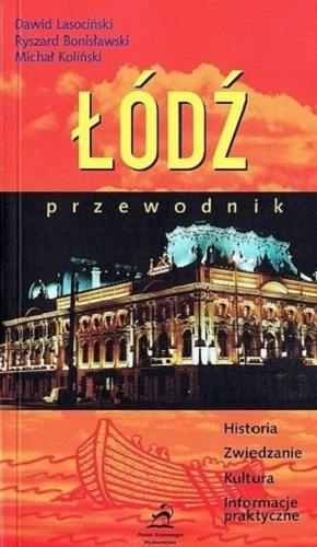 Okładka książki Łódź : przewodnik : historia, zwiedzanie, kultura, informacje praktyczne / Dawid Lasociński, Ryszard Bonisławski, Michał Koliński.