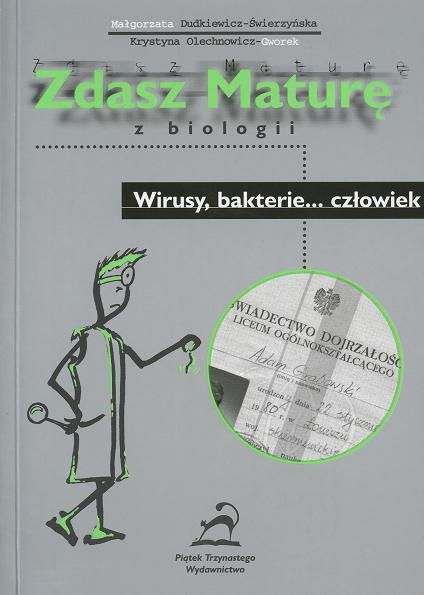 Okładka książki Zdasz maturę z biologii :wirusy, bakterie... człowiek / Małgorzata Dudkiewicz-Świerzyńska ; Krystyna Olechnowicz-Gworek.