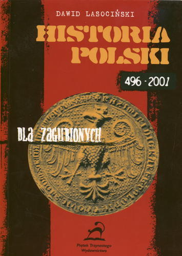 Okładka książki Historia Polski dla zagubionych : 963-2001 / Dawid Lasociński.