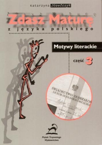 Okładka książki Zdasz maturę : motywy literacki Cz. 3 / Katarzyna Józefczyk.