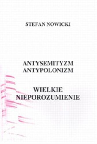 Okładka książki Antysemityzm, antypolonizm :  - wielkie nieporozumienie / tł. Stefan Nowicki.