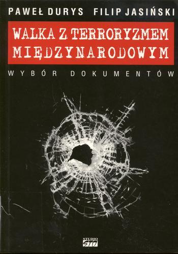 Okładka książki Walka z terroryzmem międzynarodowym : wybór dokumentów / [oprac.] Paweł Durys, Filip Jasiński.