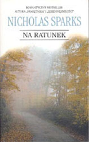 Okładka książki Na ratunek /  Nicholas Sparks ; z ang. przeł. Andrzej Szulc.