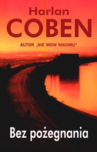 Okładka książki Bez pożegnania / Harlan Coben ; z angielskiego przełożył Zbigniew A. Królicki.