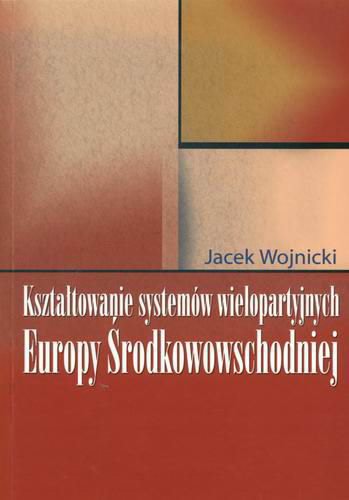 Okładka książki  Kształtowanie systemów wielopartyjnych Europy Środkowowschodniej : 1989-2004  2