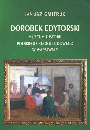 Okładka książki  Dorobek edytorski Muzeum Historii Polskiego Ruchu Ludowego w Warszawie 1984-2004  1