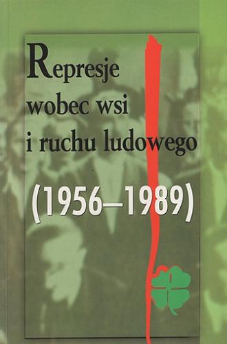 Okładka książki Represje wobec wsi i ruchu ludowego (1956-1989) : materiały z konferencji naukowej, 27-28 listopada 2003 r. w Rzeszowie pt. 