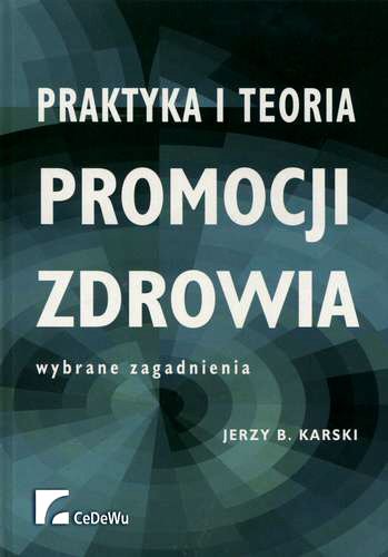Okładka książki Praktyka i teoria promocji zdrowia : wybrane zagad- nienia / Jerzy Bohdan Karski.