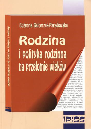 Okładka książki Rodzina i polityka rodzinna na przełomie wieków :  przemiany, zagrożenia, potrzeba działań / Bożenna Balcerzak-Paradowska.