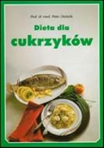 Okładka książki Dieta dla cukrzyków / Peter Dieterle ; wprowadzenie Peter Dieterle ; przepisy kulinarne Brigitte Zöllner ; tł. z niem. Anna Świeboda.