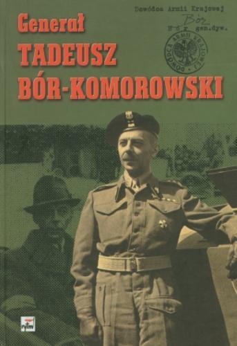 Okładka książki Generał Tadeusz Bór-Komorowski w relacjach i dokumentach /  oprac. Andrzej Krzysztof Kunert.