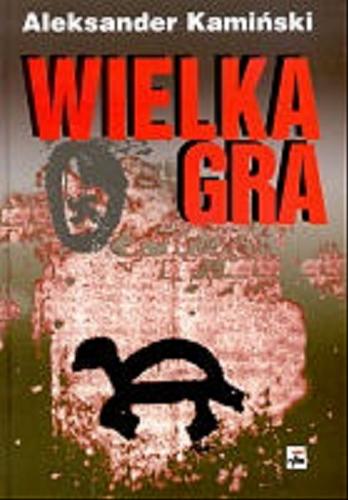 Okładka książki Wielka gra / Aleksander Kamiński ; opr. Andrzej Krzysztof Kunert ; przedm. Stanisław Broniewski.