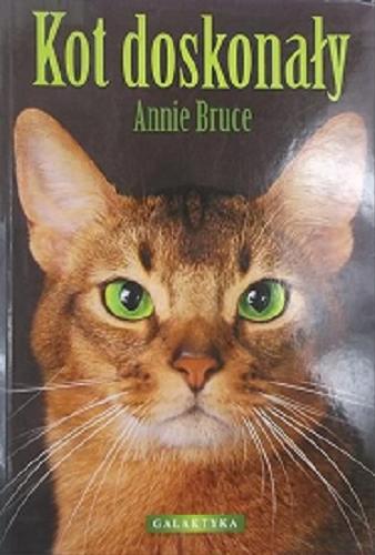 Okładka książki Kot doskonały / Annie Bruce ; przekład Anna Bazel.