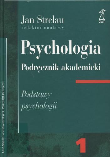 Okładka książki Psychologia : podręcznik akademicki T. 1 Podstawy psychologii / [aut.] Anna Brzezińska.