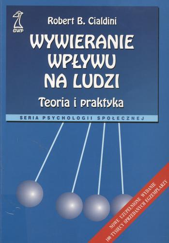 Okładka książki Wywieranie wpływu na ludzi: teoria i praktyka / Robert B. Cialdini ; tł. Bogdan Wojciszke.
