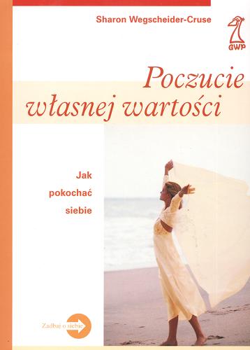 Okładka książki Poczucie własnej wartości :jak pokochać siebie / Sharon Wegscheider-Cruse ; tł. Aldona Biała.