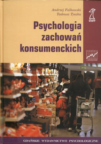 Okładka książki Psychologia zachowań konsumenckich / Andrzej Falkowski ; Tadeusz Tyszka.
