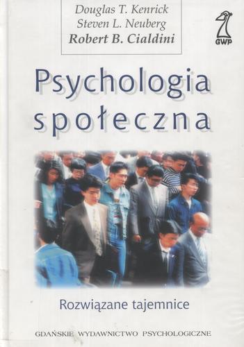 Okładka książki Psychologia społeczna / Douglas T. Kenrick, Steven L. Neuberg, Robert B. Cialdini ; przekład [z ang.] Agnieszka Nowak [et al.].