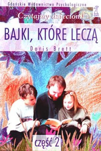 Okładka książki Bajki, które leczą. Cz. 2 / Doris Brett ; przekł. Hanna Dankiewicz.