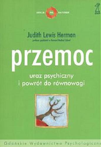 Okładka książki Przemoc : uraz psychiczny i powrót do równowagi / Judith Lewis Herman ; przekł. [z ang.] Anna i Magdalena Kacmajor.