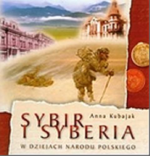 Okładka książki Sybir i Syberia w dziejach narodu polskiego / Anna Kubajak.