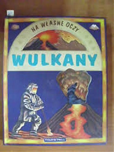 Okładka książki Wulkany / Angela Royston ; il. Mike Dodd ; tł. Ewa Robaszewska ; tł. Marcin Machalski.
