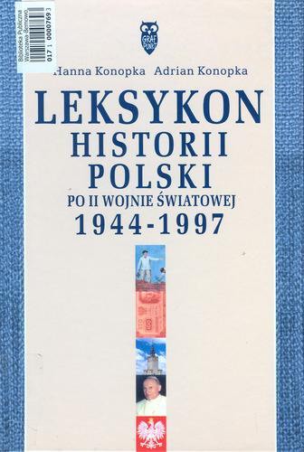 Okładka książki Leksykon historii Polski po II wojnie światowej 1944-1997 / Hanna Konopka, Adrian Konopka.