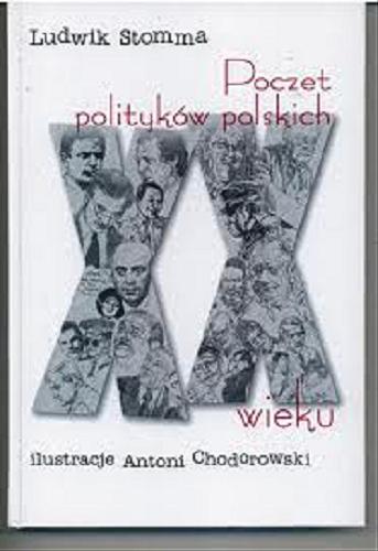 Okładka książki Poczet polityków polskich XX wieku / Ludwik Stomma ; il. Antoni Chodorowski.