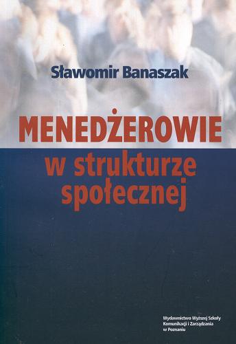 Okładka książki Menedżerowie w strukturze społecznej / Sławomir Banaszak.