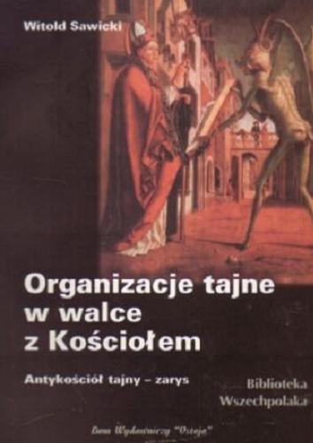 Okładka książki Organizacje tajne w walce z Kościołem : antykościół tajny : zarys / Witold Sawicki.