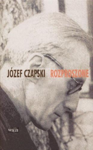 Okładka książki Rozproszone : teksty z lat 1925-1988 / Józef Czapski ; zebrał i notami Paweł Kądziela.