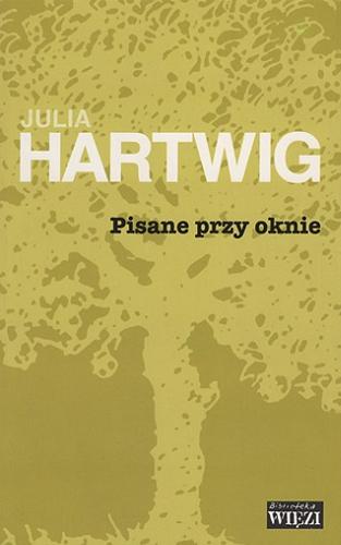 Okładka książki Pisane przy oknie / Julia Hartwig.