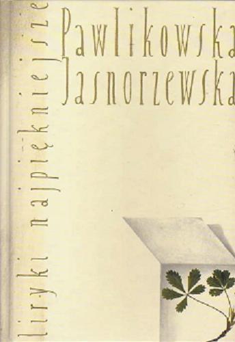 Okładka książki Liryki najpiękniejsze / Maria Pawlikowska-Jasnorzewska ; wybór Aleksander Madyda.
