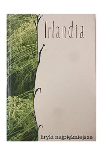 Okładka książki Irlandia :liryki najpiękniejsze /  tł. Ernest Bryll ; tł. Małgorzata Goraj.