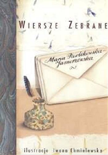 Okładka książki Wiersze zebrane / Maria Pawlikowska-Jasnorzewska ; il. Iwona Chmielewska ; zebrał i oprac. Aleksander Madyda.