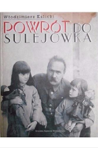 Okładka książki Powrót do Sulejówka : opowieść o dworku marszałka Piłsudskiego / Włodzimierz Kalicki.