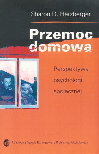 Okładka książki Przemoc domowa : perspektywa psychologii społecznej / Sharon D. Herzberger ; tł. Eleonora Bielawska-Batorowicz.