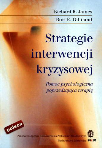 Okładka książki Strategie interwencji kryzysowej : pomoc psychologi- czna poprzedzająca terapię / Richard K. James ; Burl E. Gilliland ; tł. Andrzej Bidziński.