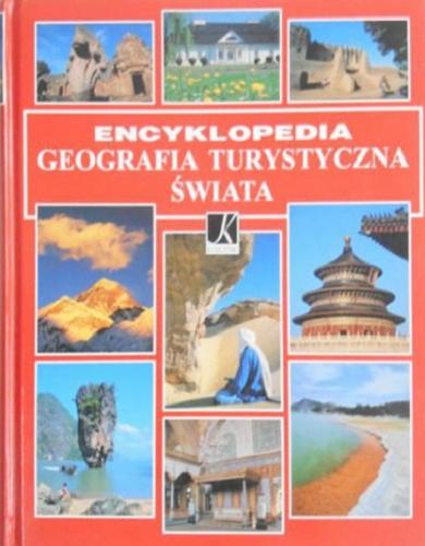 Okładka książki Encyklopedia : Geografia turystyczna świata / Autor haseł Roman Malarz