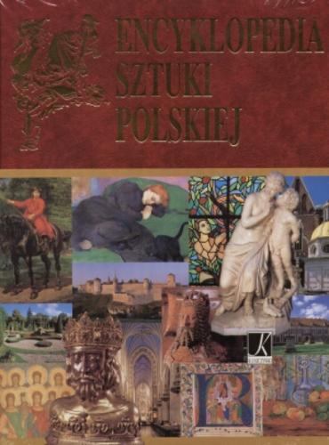 Okładka książki Encyklopedia sztuki polskiej / przedm. Jan K. Ostrowski ; red. Anna Śledzikowska.