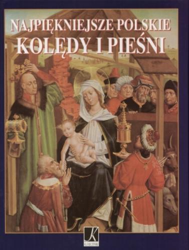 Okładka książki Najpiękniejsze polskie kolędy i pieśni / oprac. graf. Anna Gałuszka ; red. Justyna Chłap-Nowakowa.