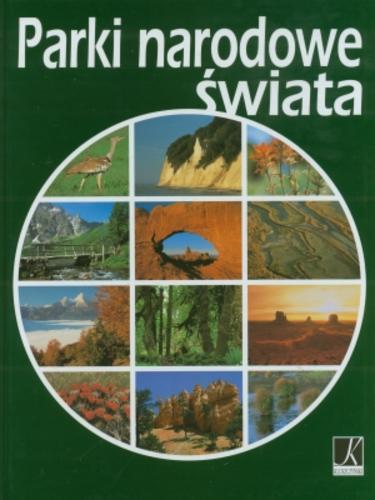 Okładka książki Parki narodowe świata / współaut. haseł Roman Malarz ; zespół red. Łukasz Gaweł.