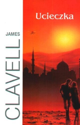 Okładka książki Ucieczka / James Clavell ; z angielskiego przełożył Andrzej Szulc.